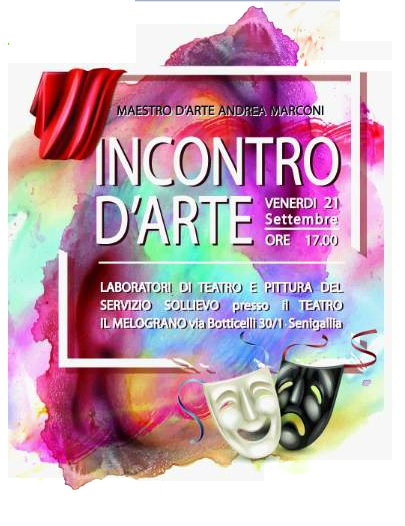 "Incontro d'Arte", che si terrà venerdì 21 settembre 2018 alle ore 17.00 presso i locali del Teatro Nuovo Melograno, via Botticelli n. 30/1  Senigallia.